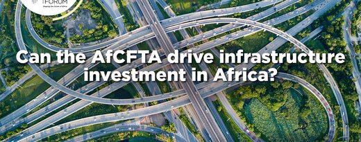 The Africa CEO Forum: Can the AfCFTA drive infrastructure investment in Africa?